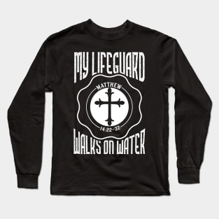 My Lifeguard Walks On Water - Holy Christian Shirt Long Sleeve T-Shirt